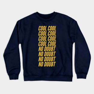 COOL COOL COOL COOL COOL COOL COOL COOL NO DOUBT NO DOUBT NO DOUBT NO DOUBT Crewneck Sweatshirt